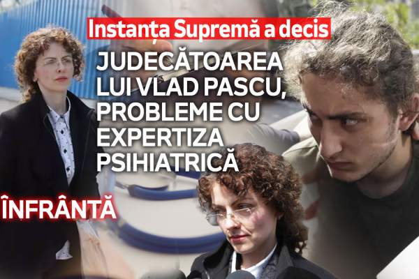 Instanța Supremă a decis | Judecătoarea lui Vlad Pascu, probleme cu expertiza psihiatrică | Înfrântă