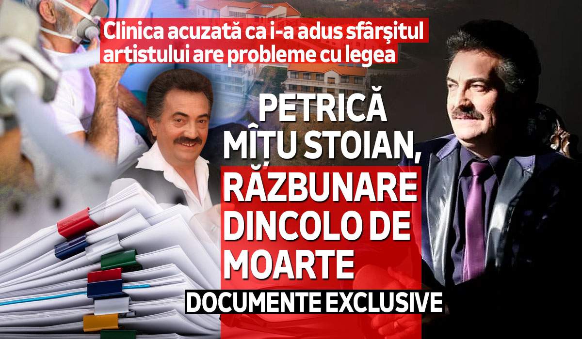 Clinica acuzată că i-a adus sfârşitul artistului are probleme cu legea | Petrică Mîțu Stoian, răzbunare dincolo de moarte | Documente exclusive