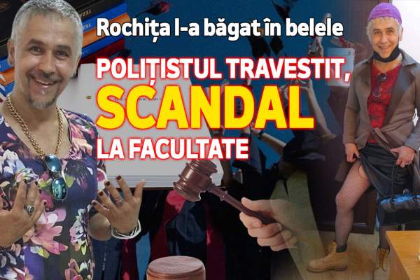 Rochița l-a băgat în belele | Polițistul travestit, scandal la facultate