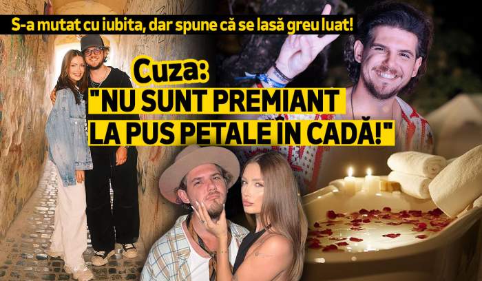 S-a mutat cu iubita, dar spune că se lasă greu luat! Cuza: "Nu sunt premiant la pus petale în cadă!"