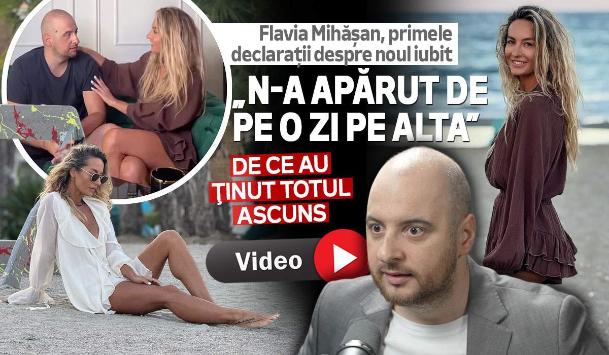 Flavia Mihășan, primele declarații despre noul iubit. „N-a apărut de pe o zi pe alta”. De ce au ţinut totul ascuns