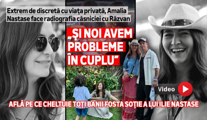 Extrem de discretă cu viaţa privată, Amalia Nastase face radiografia căsniciei cu Răzvan. „Şi noi avem probleme în cuplu”. Află pe ce cheltuie toţi banii fosta soţie a lui Ilie Nastase