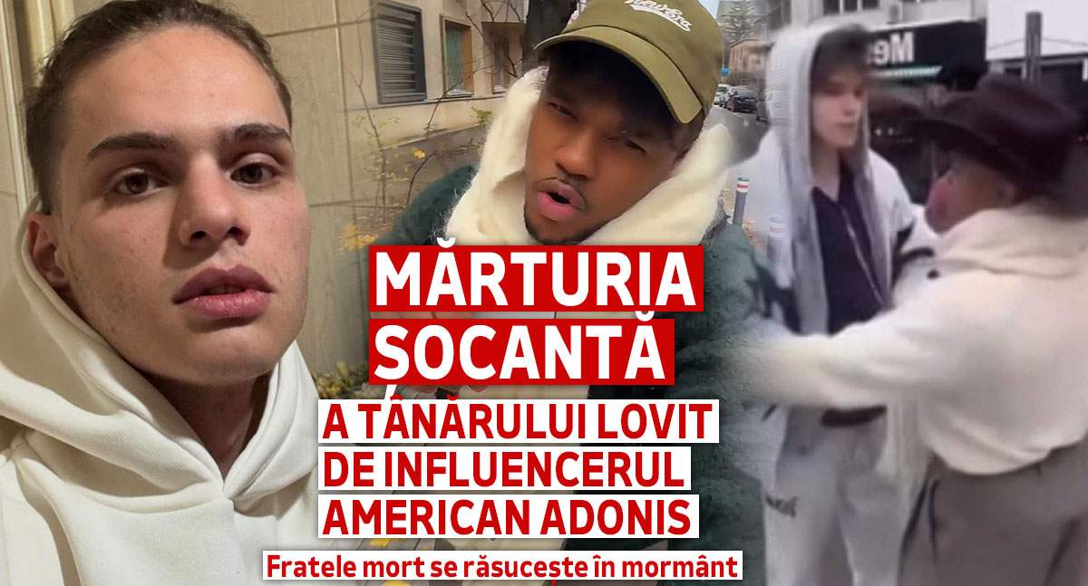 Mărturia șocantă a tânărului lovit de influencerul american Adonis | Fratele mort se răsucește în mormânt