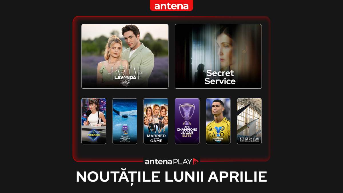 Noutățile lunii aprilie 2026 în AntenaPLAY